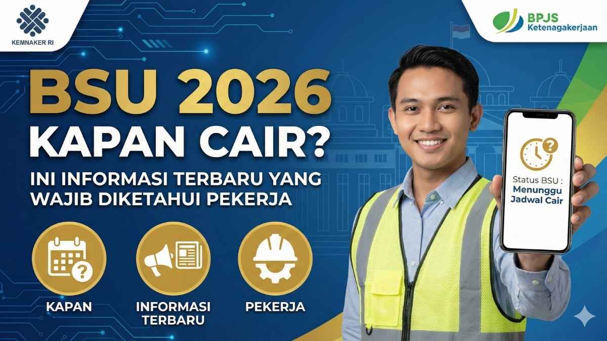 BSU 2026 Kapan Cair? Ini Informasi Terbaru yang Wajib Diketahui Pekerja