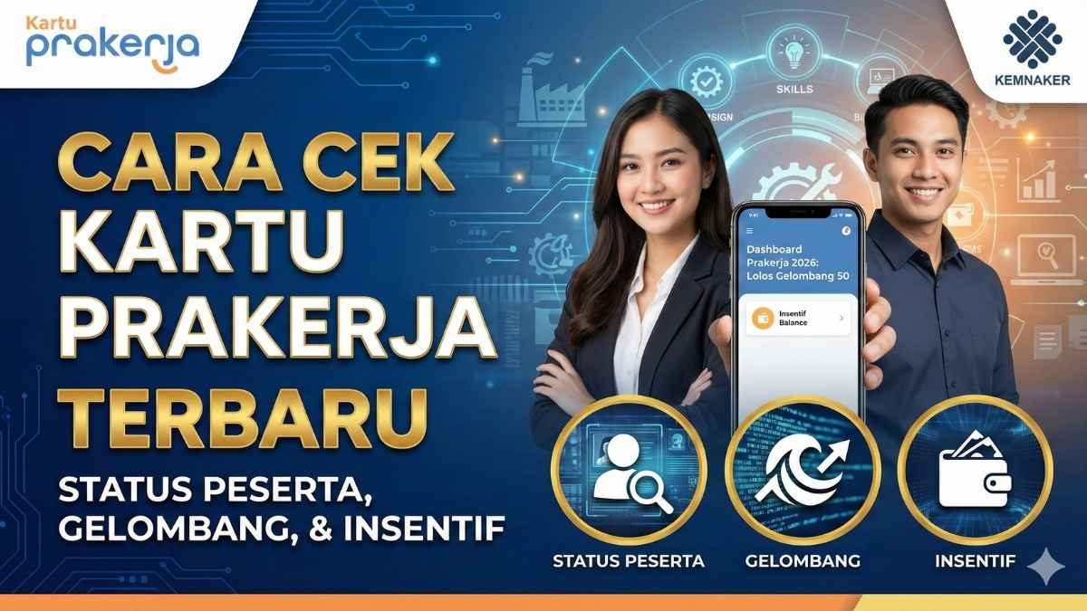 Cara Cek Kartu Prakerja 2026 Terbaru Status Peserta, Gelombang, & Insentif