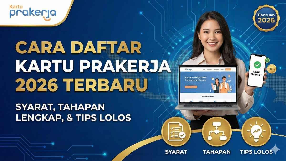 Cara Daftar Kartu Prakerja 2026 Terbaru Syarat, Tahapan Lengkap, & Tips Lolos
