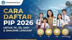 Cara Daftar PIP 2026 untuk TK, SD, SMP, dan SMASMK Secara Lengkap