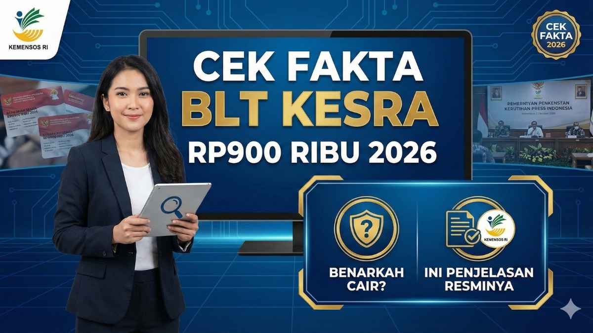 Cek Fakta BLT Kesra Rp900 Ribu 2026: Benarkah Cair? Ini Penjelasan Resminya