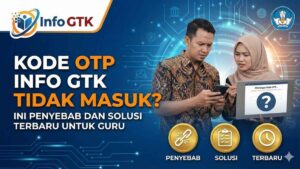 Kode OTP Info GTK Tidak Masuk? Ini Penyebab dan Solusi Terbaru untuk Guru