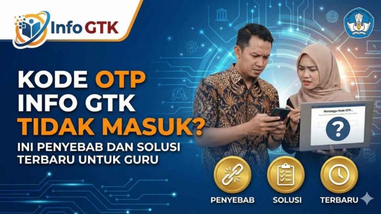 Kode OTP Info GTK Tidak Masuk? Ini Penyebab dan Solusi Terbaru untuk Guru